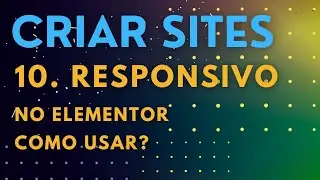 10. Modo Responsivo no Elementor: Crie Sites Incríveis Sem Programação! Curso WordPress Grátis