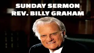 Message by the Reverend Billy Graham - A Sunday Sermon