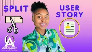 How to SPLIT USER STORY 2024: Step by Step Tips By Aisha Scrum Tech for Beginners