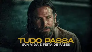 TUDO PASSA | Sua Vida é Feita de Fases (REFLEXÃO)