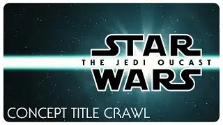 Star Wars | The Jedi Outcast | Opening Crawl Concept [4K]