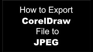 Exporting as JPEG in CorelDraw: How to Export CorelDraw File to JPEG