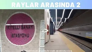 Raylar Arasında 2 - İstanbul Metrosunda İkitelli Sanayi - Bakırköy Sahil arası yolculuk