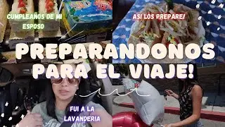 PREPARÁNDONOS PARA EL VIAJE 🧳🚙  CUMPLEAÑOS DE MI ESPOSO 🎉🎂 ME FUI A LA LAVANDERÍA 💦🧼