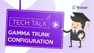 Tech Talk: Gamma SIP Trunk Configuration Guide with Yeastar Cloud PBX