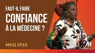 Faut-il faire confiance à la médecine ? MK11 EP10