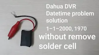 DVR Datetime problem solution without solder cell remove, Dahua Datetime problem solution at onsite.