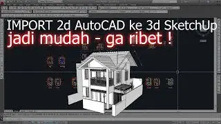 JADI MUDAH !! - import 2d autocad ke SKETCHUP ga rbet!