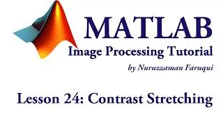 Lesson 24: Contrast Stretching in Image Processing using Matlab
