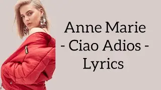 Anne Marie - Ciao Adios (Lyrics)