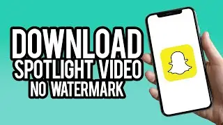 How To Download Snapchat Spotlight Video Without Watermark