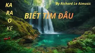 KARAOKE - BIẾT TÌM ĐÂU - TONE NAM - By Richard Le Aimusic