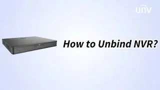 UNV【How to Video】How to Unbind NVR