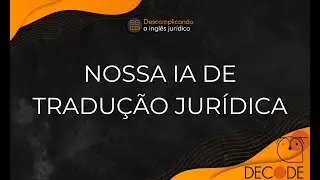 Decode: nossa inteligência artifical de tradução jurídica