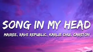 Mairee, Rave Republic, Karlie Chui ft Carston - Song In My Head (Lyrics)