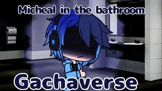 Micheal in the bathroom [GVMV]