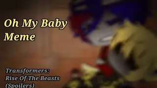 Oh...My Baby/Gacha Club/Meme/Transformers: Rise of the Beasts