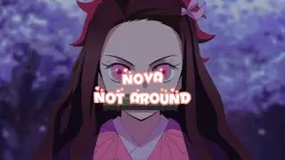 NOVA - Not around { sped up }