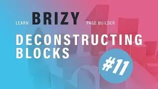 Brizy Page Builder Tutorial | Deconstructing Blocks #11