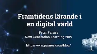 Framtidens lärande i en digital värld - Peter Parnes