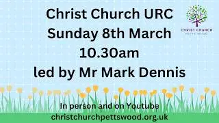 Morning Worship -  Sunday 8th March @10.30am