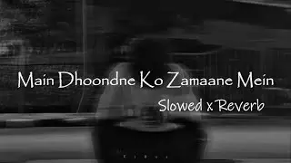 Main Dhoondne Ko Zamaane Mein | Slowed x Reverb | @ViBez_page