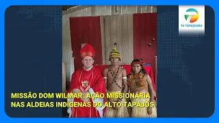 Missão Dom Wilmar: Ação Missionária nas Aldeias  do Alto Tapajós