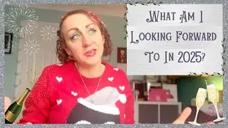 What Am I Looking Forward To In 2025?