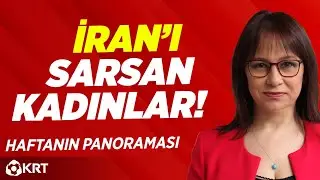 İran'ı Sarsan Kadınlar! | Semra Topçu | Haftanın Panoraması | KRT TV