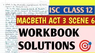 ISC CLASS 12 📍 WORKBOOK SOLUTIONS 📍 MACBETH 📍ACT 3 SCENE 6 📍 SHORT ANSWER QUESTIONS📍100 - 150 WORDS