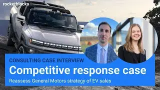 Competitive response consulting case interview: General Motors Strategy (w/ ex-BCG & EY consultants)