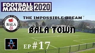 FM20 - The Impossible Dream: Bala Town Ep.17: The Window Opens - Football Manager 2020 Let's Play