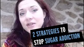 2 Strategies To Stop Sugar Addiction