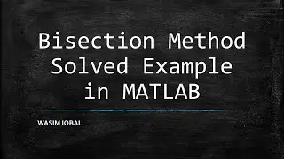 Bisection Method Solved Example in MATLAB 2020