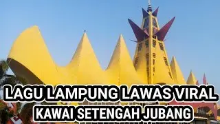 LAGU LAMPUNG LAWAS VIRAL || KAWAI SETENGAH JUBANG
