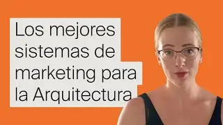 Los mejores sistemas de marketing para la Arquitectura