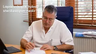 Laparoskopik tubal sterilizasyon nedir?⎮Op Dr Sedat Varol ⎮ Kadın Hastalıkları ve Doğum Uzmanı