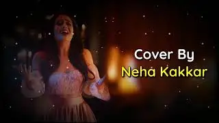 (LYRICS)! TUM HI AANA | NEHA KAKKAR VERSION..
