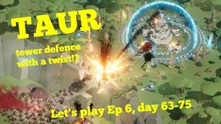 TAUR, tower defence with a twist!? lets Play Ep 6, day 63-75