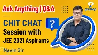 Chit Chat Session With Navin Sir | Ask Anything | JEE 2021 | Goprep JEE Preparation