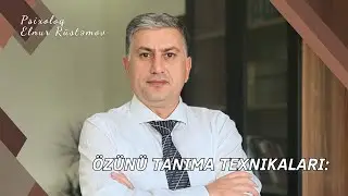 ÖZÜNÜ TANIMA TEXNİKALARI - Psixoloq Elnur Rüstəmov
