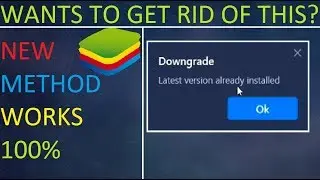 Fixed! BLUESTACKS [Downgrade:-Latest version already installed] 100% WORKING.
