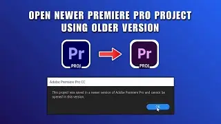 How to Open Newer Premiere Pro Project Using Older Version 2026
