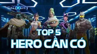 GaliXCity - Top 5 Hero cần có trong đội hình của bạn