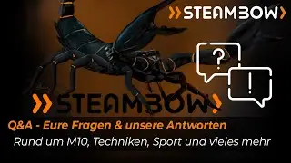 Steambow Q&A 4: Rund um die M10, Techniken, Sport und vieles mehr