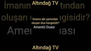 İmanın altı şartından oluşan dua hangisidir? Nedir? | ALTINDAĞ TV | TEMEL DİNİ BİLGİLER |