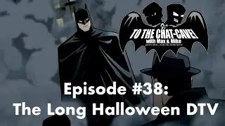 The Long Halloween DTV | To The Chat-Cave #38