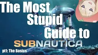 THE MOST STUPID GUIDE TO SUBNAUTICA pt1