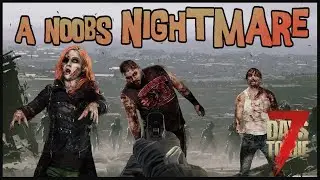 A NOOBS NIGHTMARE - Episode: 1 | 7 DAYS TO DIE ALPHA 19.4 | INSANE | PERMADEATH