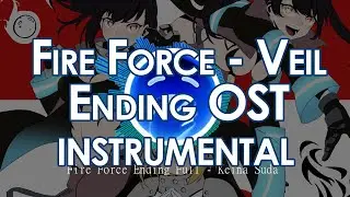 Fire Force Ending Full - Veil by Keina Suda [INSTRUMENTAL WITH LYRICS]